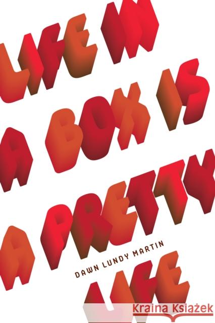 Life in a Box Is a Pretty Life Dawn Lundy Martin 9781937658281