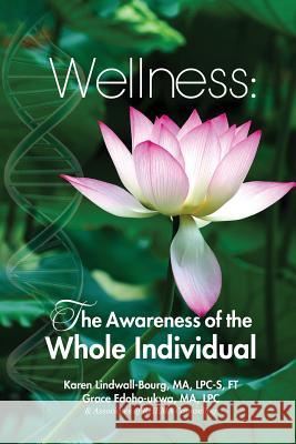 Wellness: The Awareness of the Whole Individual Karen Lindwall-Bourg Grace Edoho-Ukwa 9781937660857 Rhema Counseling Associates