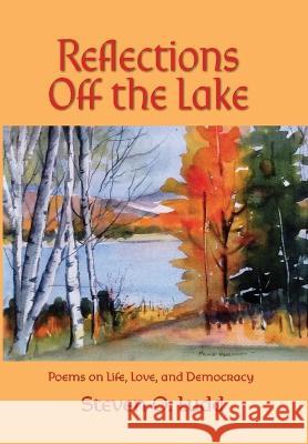 Reflections Off the Lake, Poems on Life, Love and Democracy Steven O. Ludd Maurie Harrington 9781937667306 Distinction Press