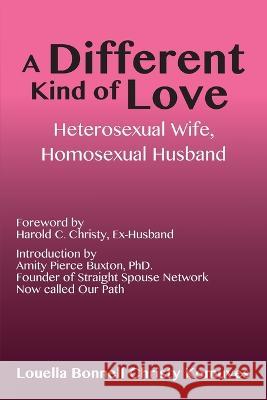 A Different Kind of Love: Heterosexual Wife, Homosexual Husband Louella Komuves 9781937668075 Bird Brain Productions