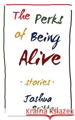 The Perks of Being Alive Joshua Britton 9781937668105