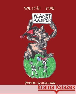Planet Kasper: Comix and Tragix Volume 2 Peter Schumann 9781937677190 Fomite