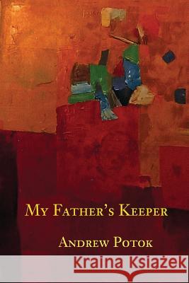 My Father's Keeper Andrew Potok 9781937677459 Fomite