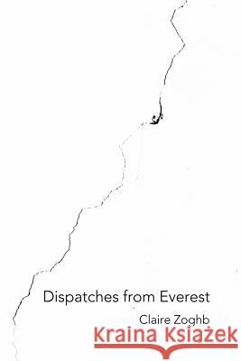 Dispatches from Everest Claire Zoghb 9781937677770