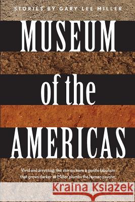 Museum of the Americas: Stories Gary Lee Miller 9781937677787 Fomite