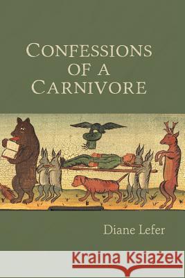 Confessions of a Carnivore Diane Lefer 9781937677961