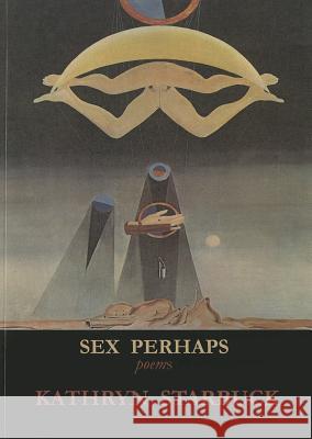 Sex Perhaps Kathryn Starbuck 9781937679163