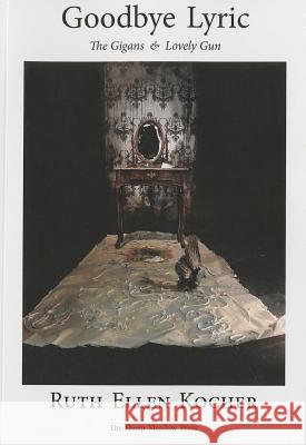 Goodbye Lyric: The Gigans & Lovely Gun Kocher, Ruth Ellen 9781937679316 Sheep Meadow Press