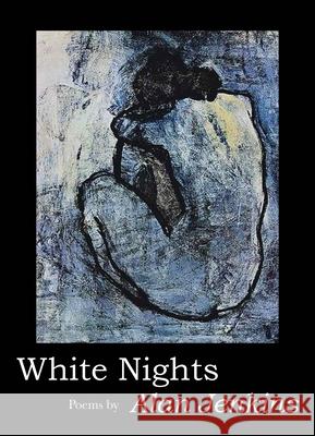White Nights: Poems Jenkins, Alan 9781937679460 Sheep Meadow Press