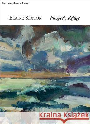 Prospect/Refuge Elaine Sexton 9781937679538 Sheep Meadow Press