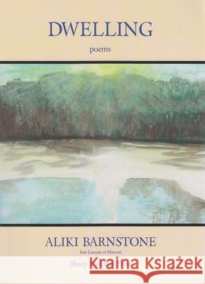 Dwelling: Poems Barnstone, Aliki 9781937679637 Sheep Meadow Press