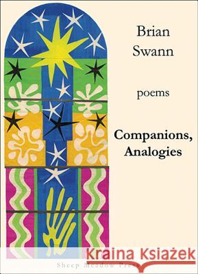 Companions, Analogies: Poems Swann, Brian 9781937679668 Sheep Meadow Press
