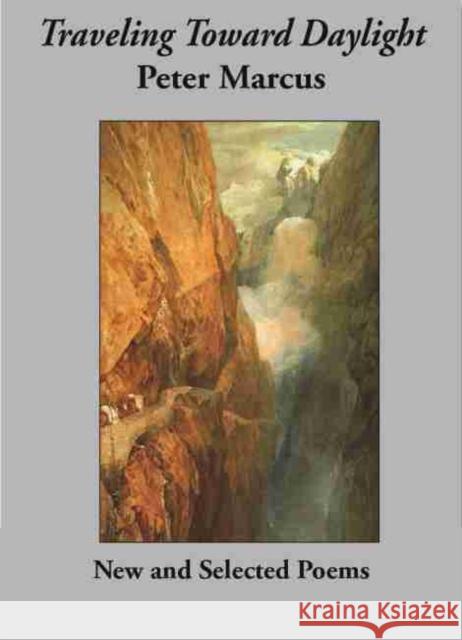 Traveling Towards Daylight: New and Selected Poems Peter Marcus 9781937679859
