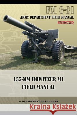 FM 6-81 155-mm Howitzer M1 Field Manual Army, Department Of the 9781937684389 Periscope Film LLC