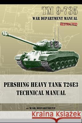 TM 9-735 Pershing Heavy Tank T26E3 Technical Manual Department, War 9781937684433