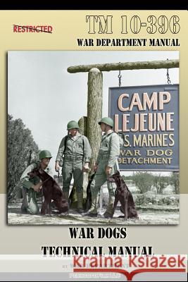 TM 10-396 War Dogs Technical Manual War Department 9781937684501