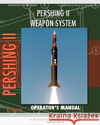 Pershing II Weapon System Operator's Manual Headquarters Departmen 9781937684648 Periscope Film, LLC