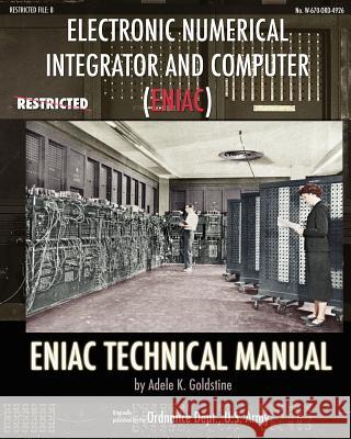 Electronic Numerical Integrator and Computer (ENIAC) ENIAC Technical Manual Adele K. Goldstine 9781937684662 Periscope Film LLC