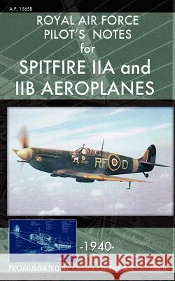 Royal Air Force Pilot's Notes for Spitfire IIA and IIB Aeroplanes Royal Ai 9781937684686 Periscope Film LLC