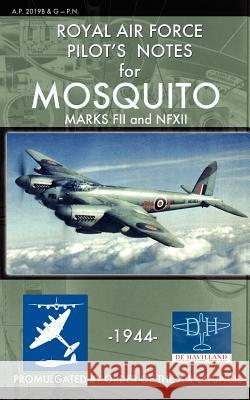 Royal Air Force Pilot's Notes for Mosquito Marks FII and NFXII Royal Ai Air Ministry 9781937684815 Periscope Film LLC