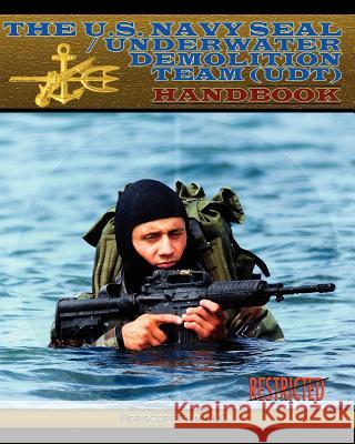 The U.S. Navy Seal / Underwater Demolition Team (Udt) Handbook Ltjg Usnr T. Dunne Ptc W. B. Humes Yn1 N. L. Dufault 9781937684822 Periscope Film LLC