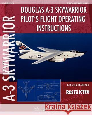 Douglas A-3 Skywarrior Pilot's Flight Operating Instructions United States Navy 9781937684853 Periscope Film LLC