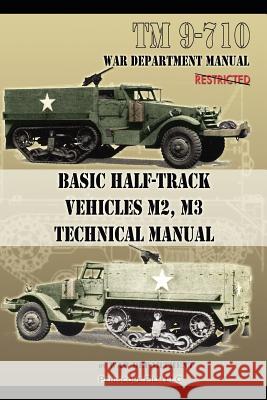 Basic Half-Track Vehicles M2, M3 Technical Manual War Department 9781937684976 Periscope Film LLC