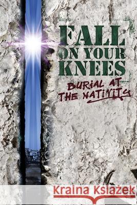 Fall on Your Knees: Burial at The Nativity Danger Geist Claire Anastas 9781937691196 Burning Bridge Publishing