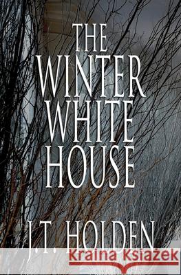 The Winter White House J. T. Holden 9781937696276 Kuro Books