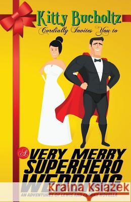 A Very Merry Superhero Wedding Kitty Bucholtz 9781937719111 Daydreamer Entertainment