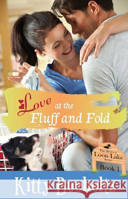 Love at the Fluff and Fold: A Sweet Small Town Romance Kitty Bucholtz 9781937719197