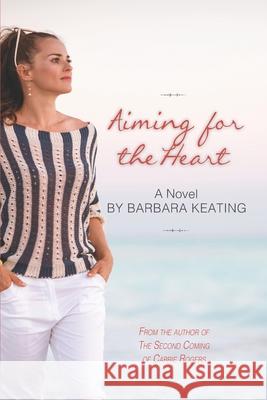 Aiming for the Heart Barbara a. Keating 9781937720537 Sea-Hill Press