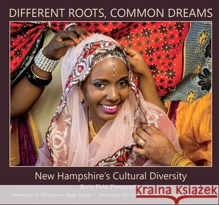Different Roots, Common Dreams: New Hampshire's Cultural Diversity Becky Field 9781937721244 Peter E. Randall Publisher