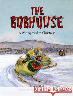 The Bobhouse: A Winnipesaukee Christmas Andrew Opel Karel Hayes 9781937721459