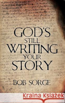 God's Still Writing Your Story Sorge, Bob 9781937725075