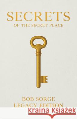 Secrets of the Secret Place Legacy Edition Hardcover Sorge, Bob 9781937725563