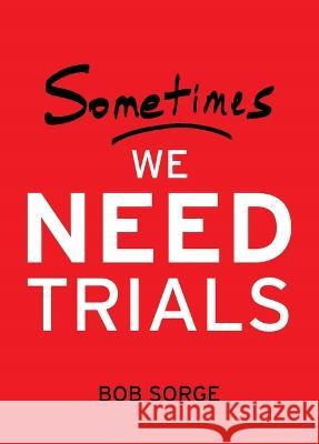 Sometimes We Need Trials Bob Sorge 9781937725648