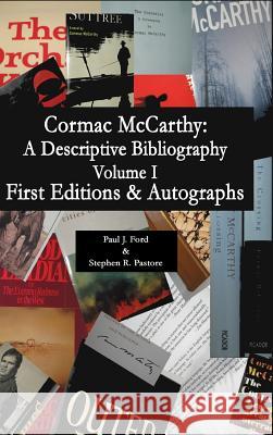Cormac McCarthy: A Descriptive Bibliography Stephen R. Pastore Paul Ford 9781937727338 Grand Mal Press