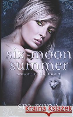 Six Moon Summer S. M. Reine 9781937733094 Red Iris Books