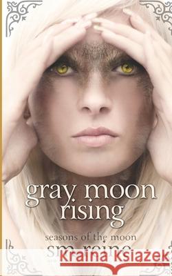 Gray Moon Rising: Seasons of the Moon S. M. Reine 9781937733216 Red Iris Books