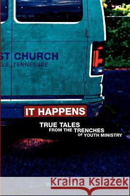 It Happens: True Tales from the Trenches of Youth Ministry Will Penner 9781937734046