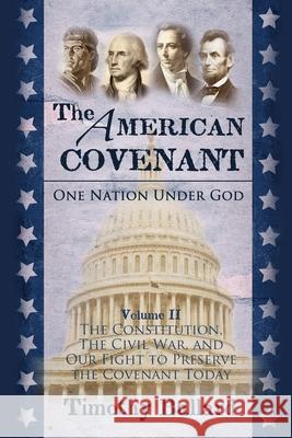 The American Covenant Volume 2: The Constitution, The Civil War, and our fight to preserve the Covenant today Timothy Ballard 9781937735128