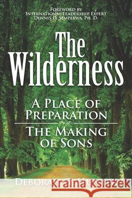 The Wilderness: A Place of Preparation Deborah G. Hunter 9781937741730 Hunter Heart Publishing, LLC