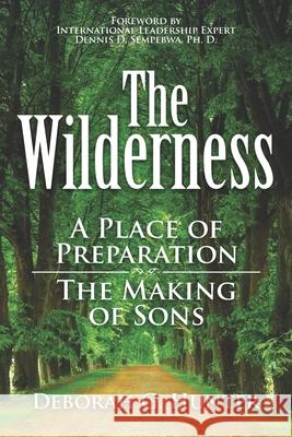 The Wilderness: A Place of Preparation Deborah G. Hunter 9781937741730