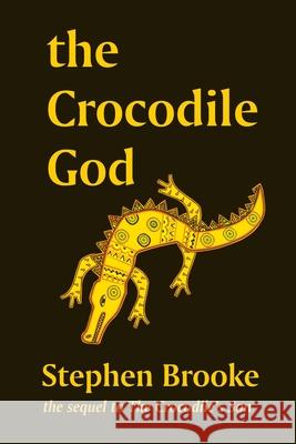 The Crocodile God Stephen Brooke 9781937745646