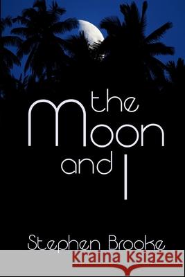 The Moon and I Stephen Brooke 9781937745776 Arachis Press