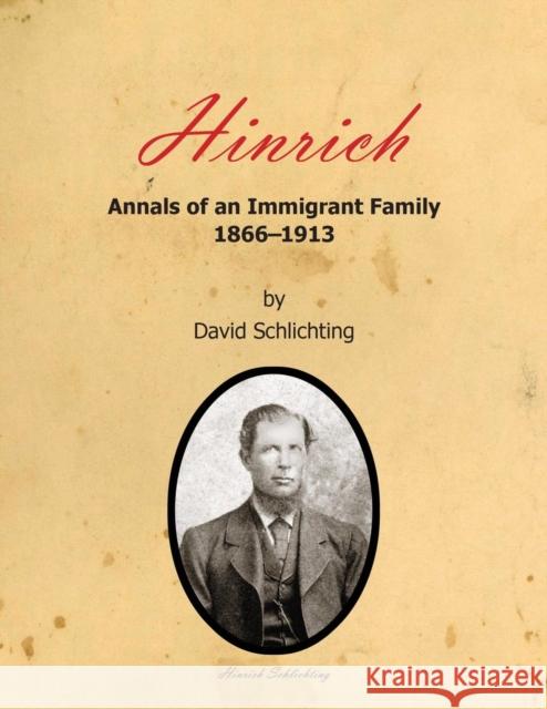 Hinrich: Annals of an Immigrant Family, 1866-1913 David Schlichting   9781937748203