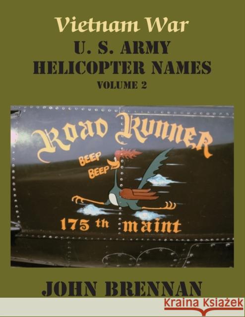 Vietnam War U. S. Army Helicopter Names, Volume 2 John Brennan (Practicing Consultant Derm   9781937748227