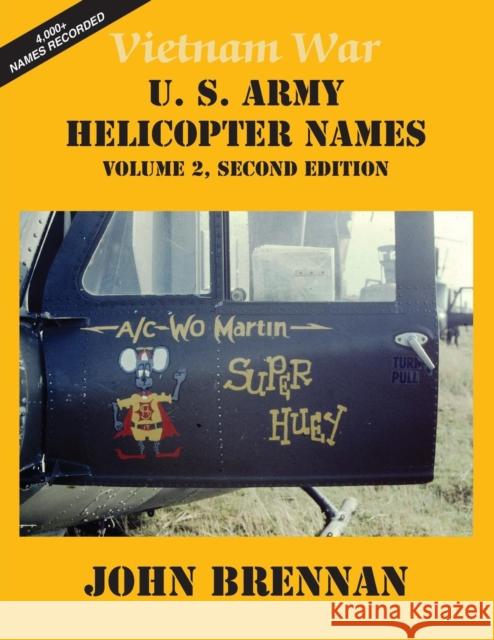 Vietnam War U.S. Army Helicopter Names: Volume 2, Second Edition John Brennan 9781937748265