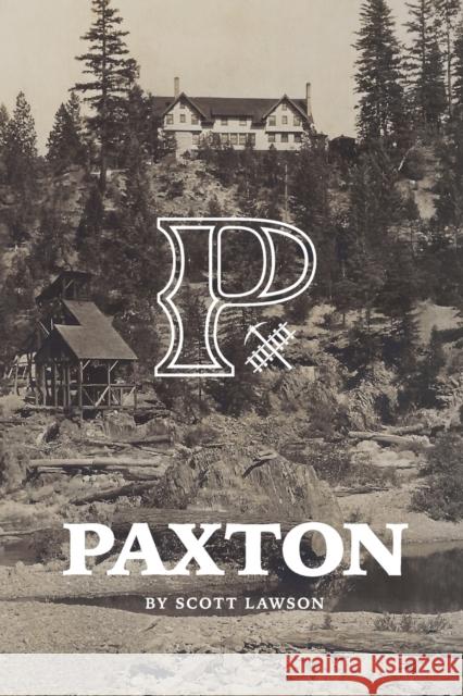 A History of Paxton, California Scott J. Lawson 9781937748333 Memoir Books